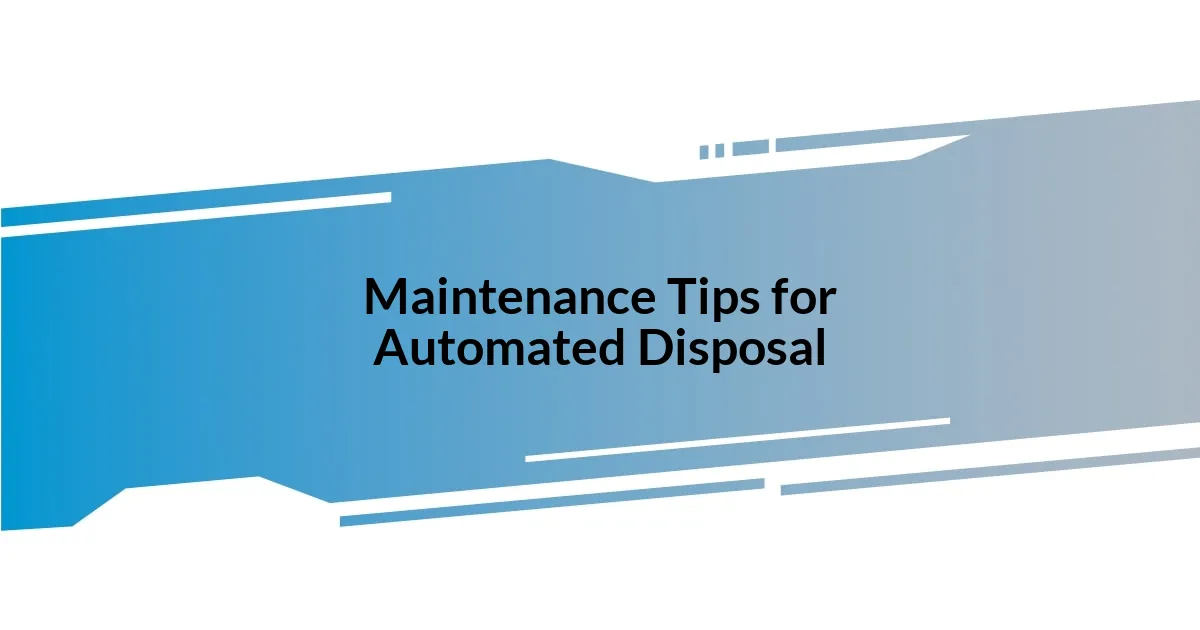 Maintenance Tips for Automated Disposal